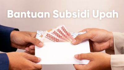 Apa Itu BSU? Bantuan Subsidi Upah, Syarat, Regulasi, dan Perkembangannya